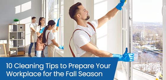 10 cleaning tips to prepare your workplace for the fall season